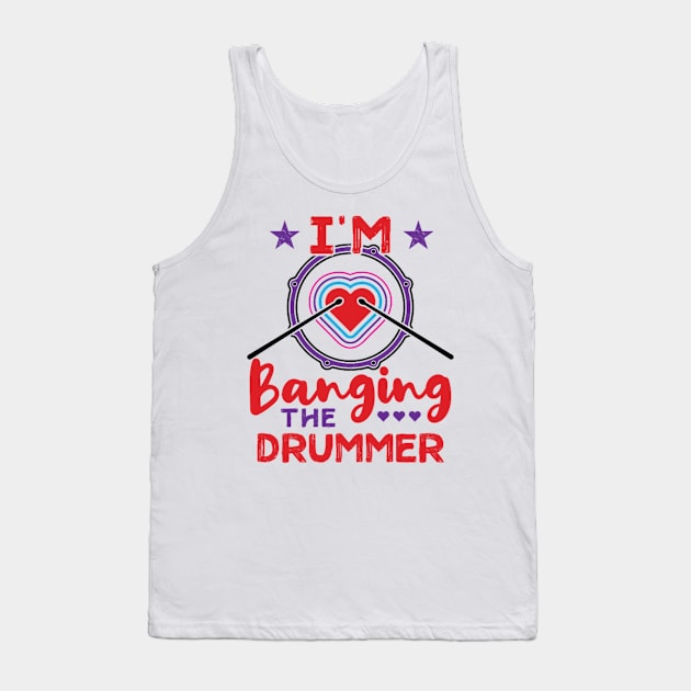 I'm Banging The Drummer Funny Wife Girlfriend Tank Top by FogHaland86